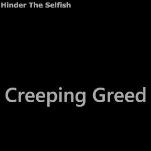 Album art for the music player for Creeping Greed by Hinder The Selfish on the SoundsGoodMan Record label.