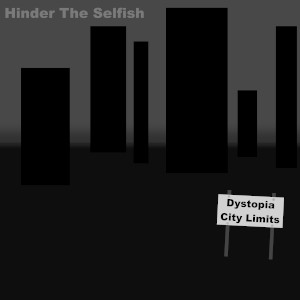 Album art for the music player for Dystopia City Limits by Hinder The Selfish on the SoundsGoodMan Record label.