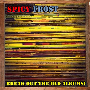 Album art for the music player for Break Out the Old Albums by Spicy Frost on the SoundsGoodMan Record label.
