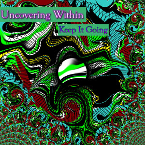 Album art for the music player for Keep it Going by Uncovering Within on the SoundsGoodMan Record label.