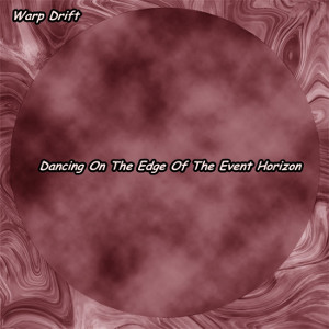 Dancing On The Edge of the Event Horizon by Warp Drift