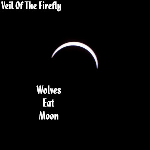 Wolves Eat Moon by Veil Of The Firefly album art SoundsGoodMan Records SoundsGoodManRecords.com