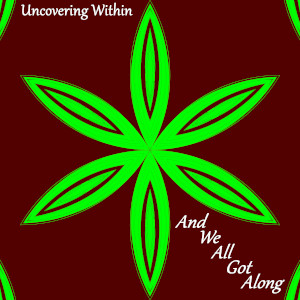 Album art for the music player for And We All Got Along by Uncovering Within on the SoundsGoodMan Record label