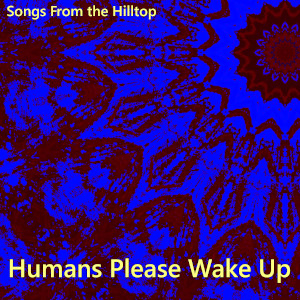 Album art for the music player for Humans Please Wake Up by Songs From the Hilltop on the SoundsGoodMan Record label.