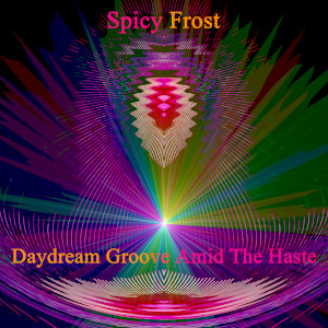 Album art for the music player for Daydream Groove Amid The Haste by Spicy Frost on the SoundsGoodMan Records label