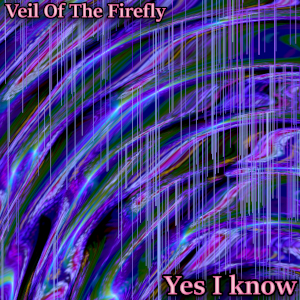 Album art for the music player for Yes I Know by Veil Of The Firefly on the SoundsGoodMan Records label