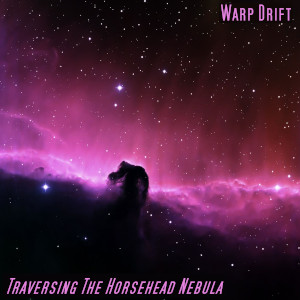 Album art for the music player for Traversing The Horsehead Nebula by Warp Drift on the SoundsGoodMan Records label