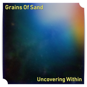 Album art for the music player for Grains Of Sand by Uncovering Within on the SoundsGoodMan Records label