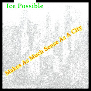 Album art for the music player for Makes As Much Sence As A City by Ice Possible on the SoundsGoodMan Records label
