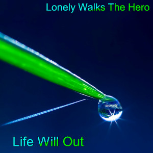Album art for the music player for Life Will Out by Lonely Walks The Hero on the SoundsGoodMan Records label